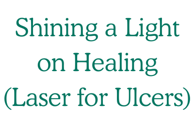 Shining a Light on Healing (Laser for Ulcers)